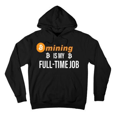 Bitcoin Mining Is My Full Time Job Tall Hoodie