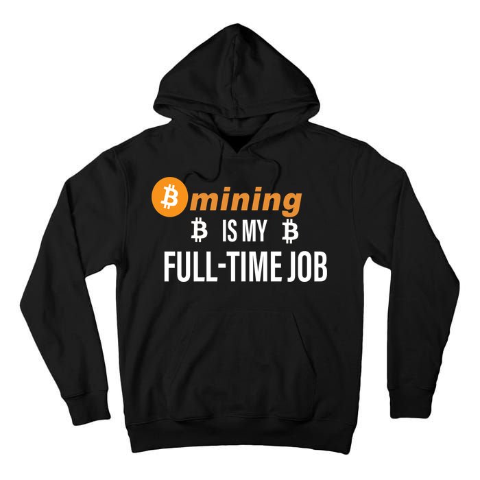 Bitcoin Mining Is My Full Time Job Tall Hoodie