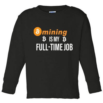 Bitcoin Mining Is My Full Time Job Toddler Long Sleeve Shirt