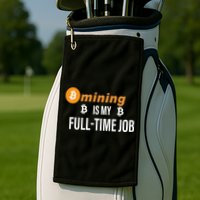 Bitcoin Mining Is My Full Time Job Golf Towel