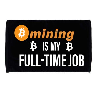 Bitcoin Mining Is My Full Time Job Microfiber Hand Towel