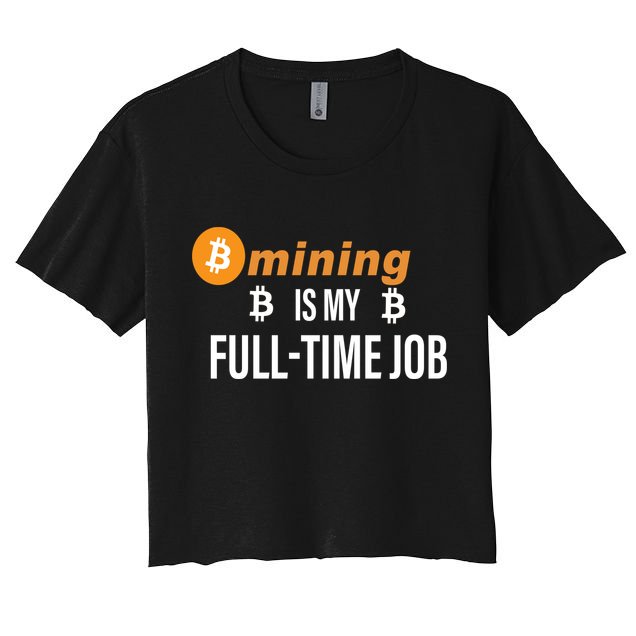 Bitcoin Mining Is My Full Time Job Crop Top