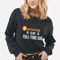 Bitcoin Mining Is My Full Time Job Cropped Pullover Crew
