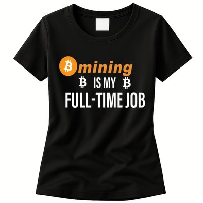 Bitcoin Mining Is My Full Time Job Womens T-Shirt