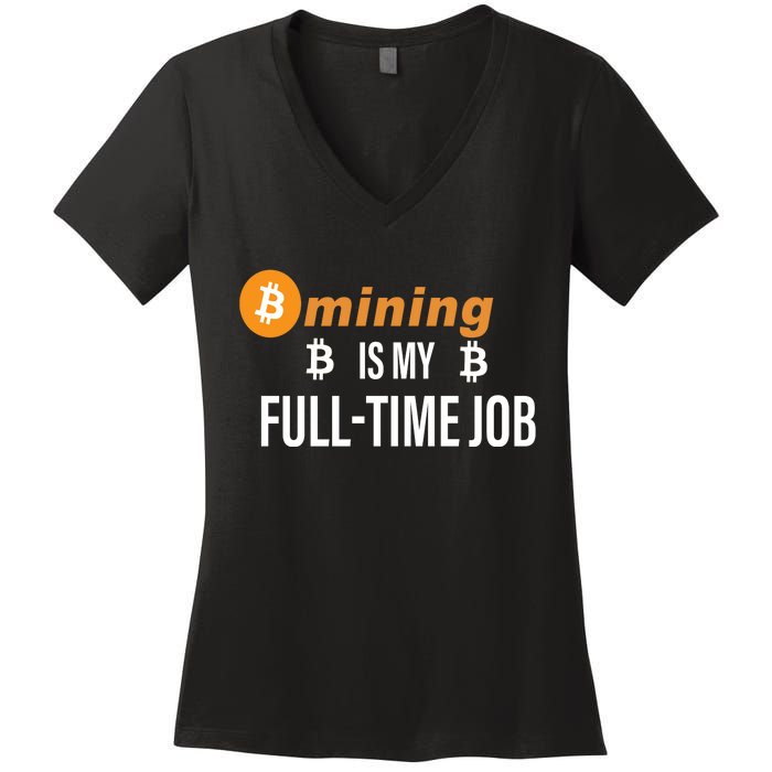 Bitcoin Mining Is My Full Time Job Women's V-Neck T-Shirt