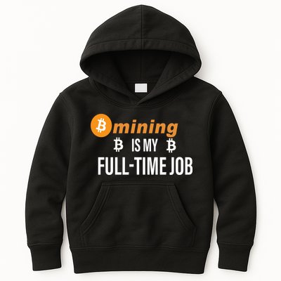 Bitcoin Mining Is My Full Time Job Kids Hoodie