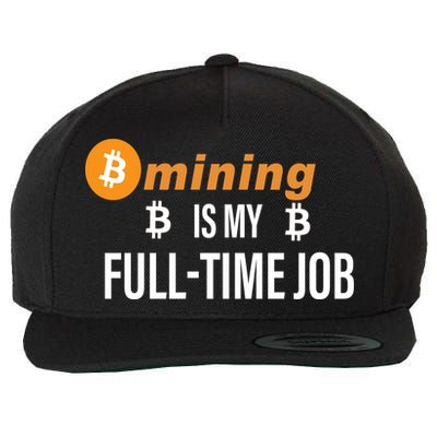 Bitcoin Mining Is My Full Time Job Wool Snapback Cap