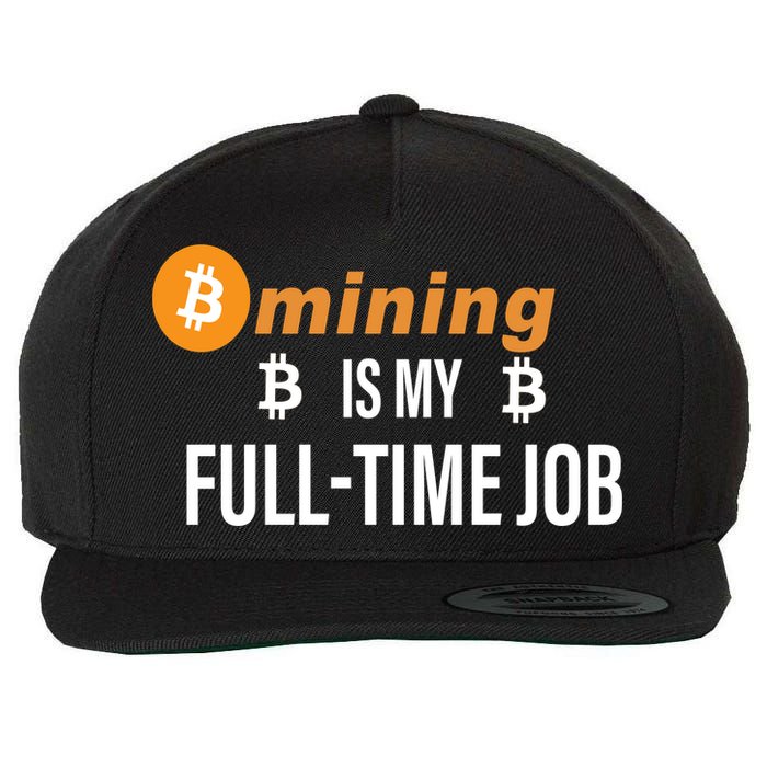 Bitcoin Mining Is My Full Time Job Wool Snapback Cap