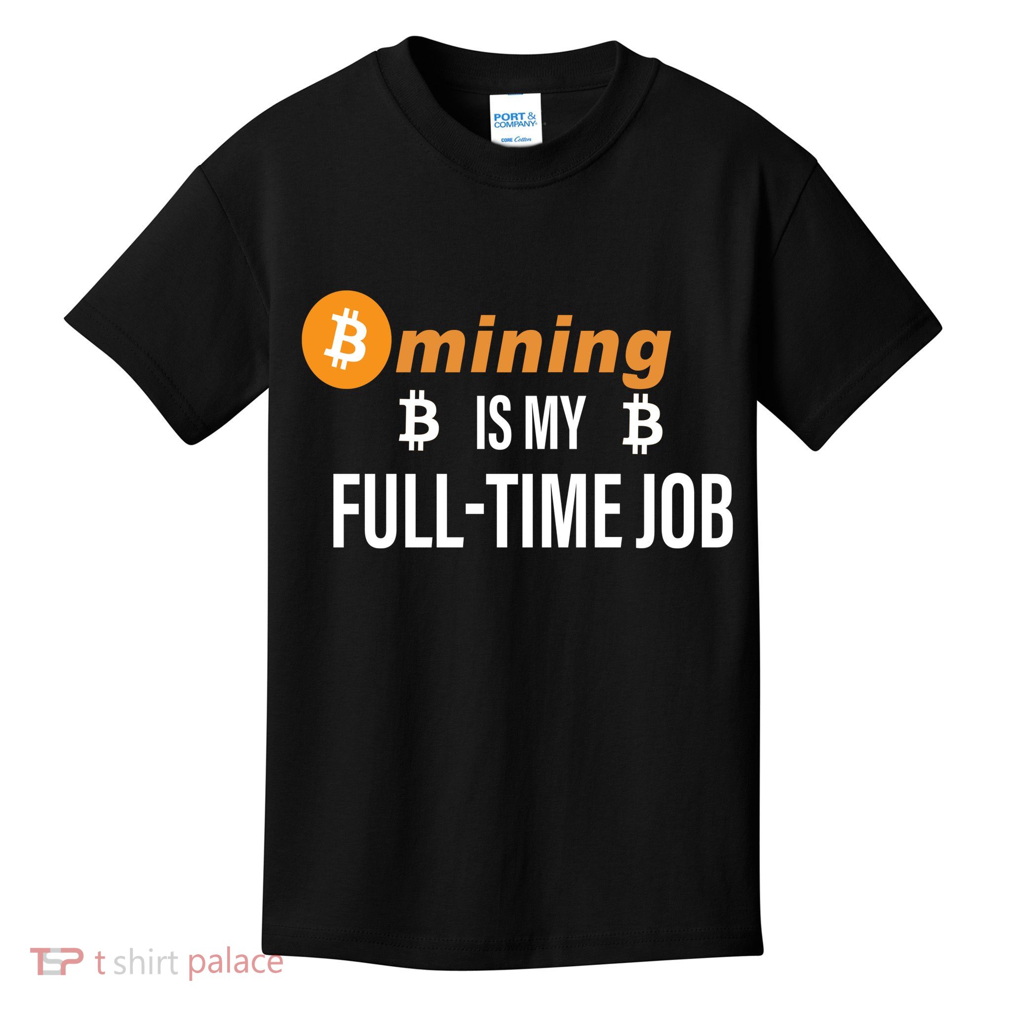Bitcoin Mining Is My Full Time Job Kids T-Shirt