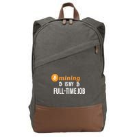 Bitcoin Mining Is My Full Time Job Cotton Canvas Backpack