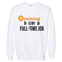 Bitcoin Mining Is My Full Time Job Garment-Dyed Sweatshirt