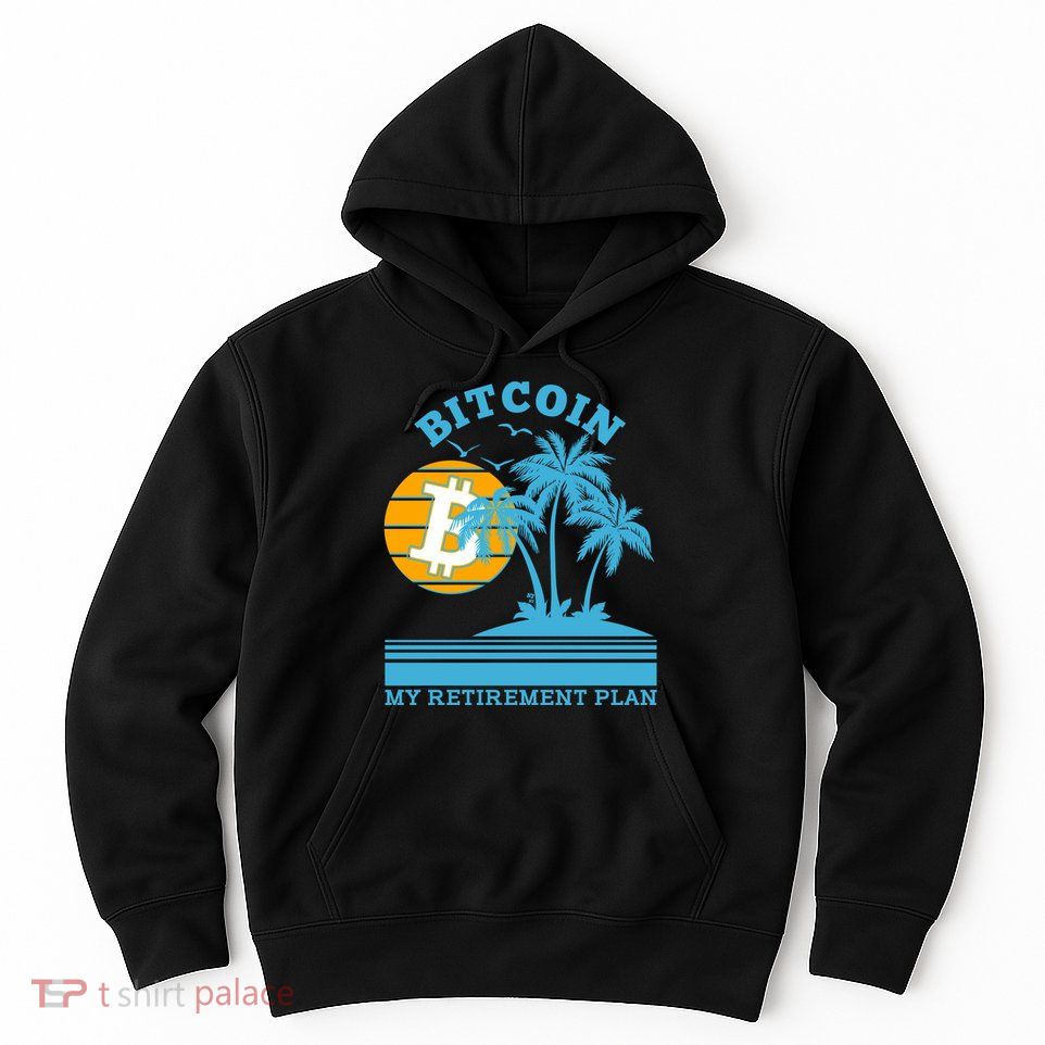 Bitcoin My Retirement Plan Hoodie