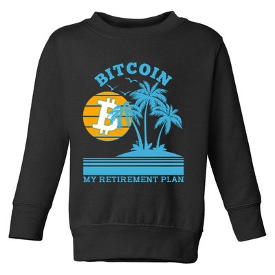 Bitcoin My Retirement Plan Toddler Sweatshirt