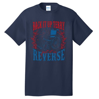 Back It Up Terry Put It In Reverse Firework 4th Of July Tall T-Shirt