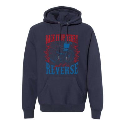 Back It Up Terry Put It In Reverse Firework 4th Of July Premium Hoodie