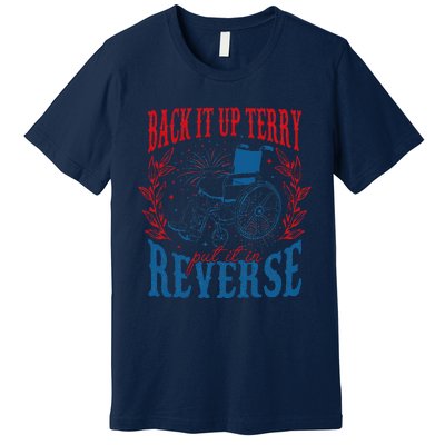 Back It Up Terry Put It In Reverse Firework 4th Of July Premium T-Shirt