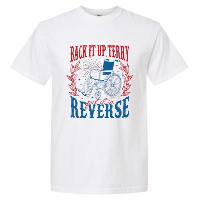 Back It Up Terry Put It In Reverse Firework 4th Of July Garment-Dyed Heavyweight T-Shirt