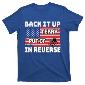 Back It Up Terry Put It In Reverse Funny 4th Of July Gift T-Shirt