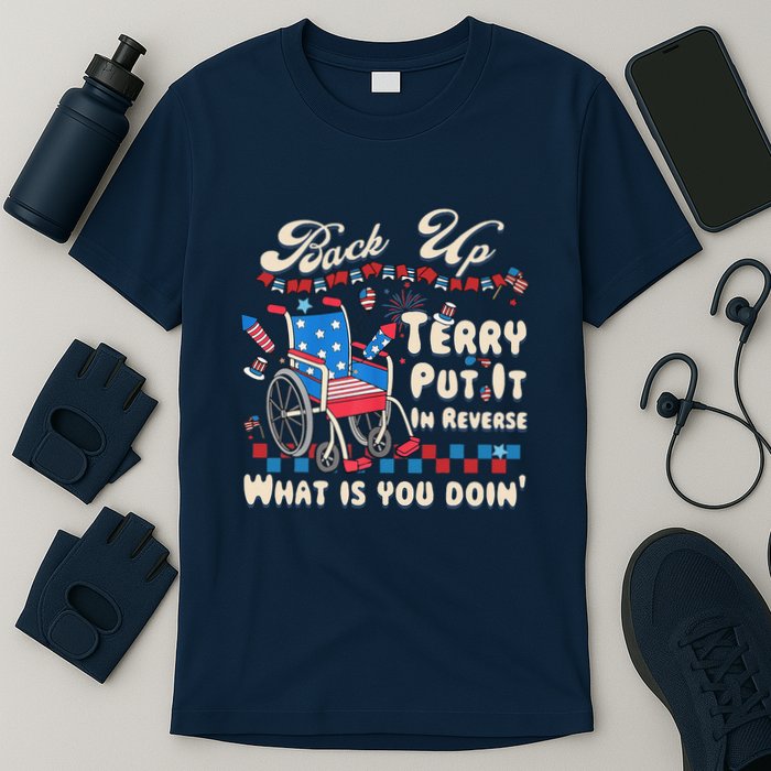 Back It Up Terry Put It In Reverse What Is You Doin 4th July T-Shirt