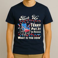 Back It Up Terry Put It In Reverse What Is You Doin 4th July T-Shirt