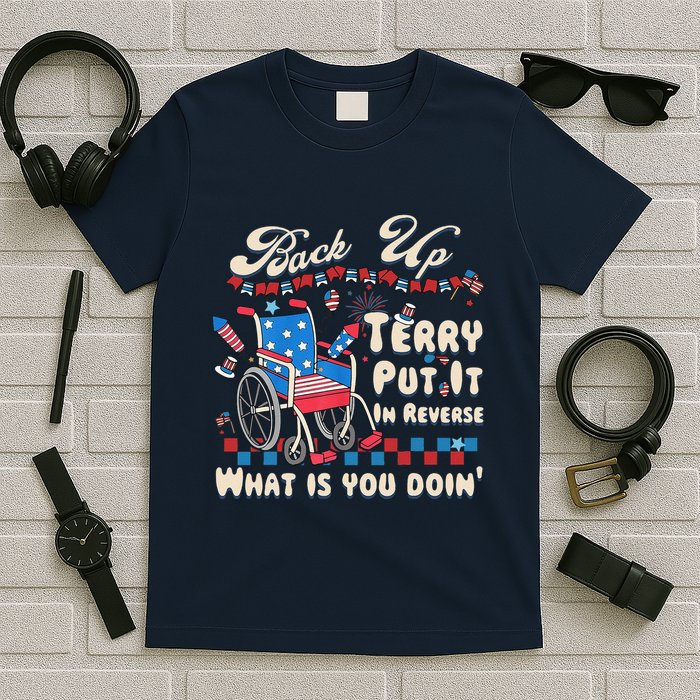 Back It Up Terry Put It In Reverse What Is You Doin 4th July T-Shirt