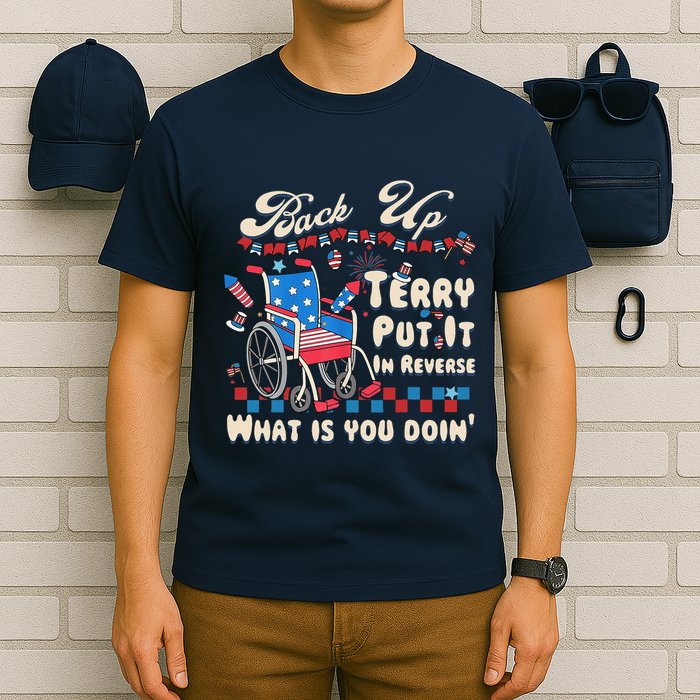 Back It Up Terry Put It In Reverse What Is You Doin 4th July T-Shirt