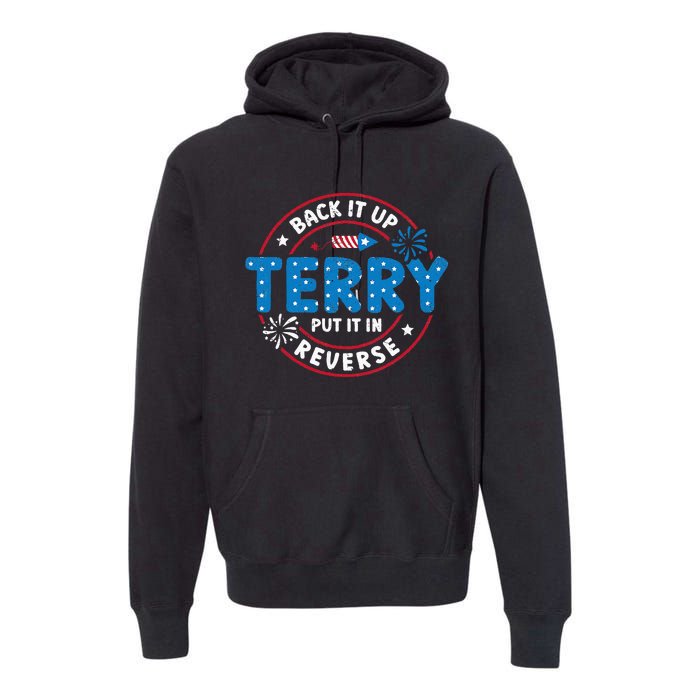 Back It Up Terry Put It In Reverse Funny 4th Of July Premium Hoodie