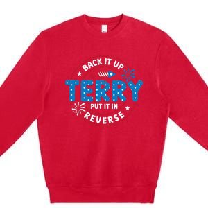 Back It Up Terry Put It In Reverse Funny 4th Of July Premium Crewneck Sweatshirt