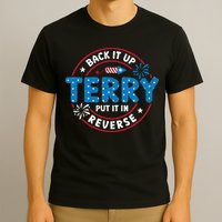Back It Up Terry Put It In Reverse Funny 4th Of July T-Shirt