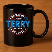 Back It Up Terry Put It In Reverse Funny 4th Of July 11oz C Handle Ceramic Mug