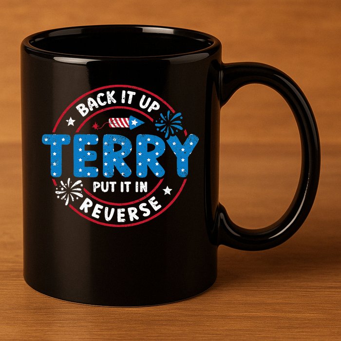 Back It Up Terry Put It In Reverse Funny 4th Of July 11oz C Handle Ceramic Mug