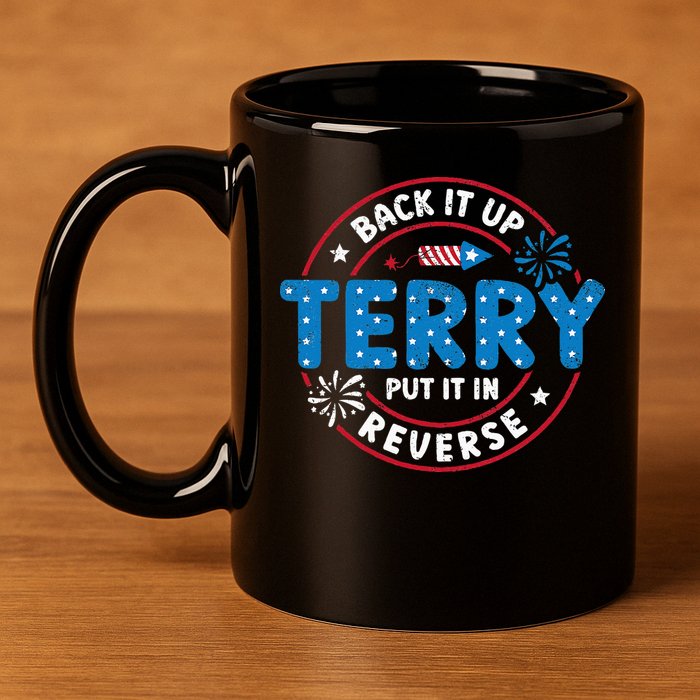 Back It Up Terry Put It In Reverse Funny 4th Of July 11oz C Handle Ceramic Mug