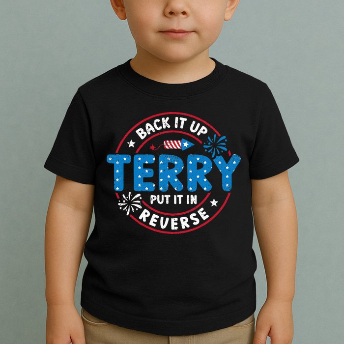 Back It Up Terry Put It In Reverse Funny 4th Of July Toddler T-Shirt