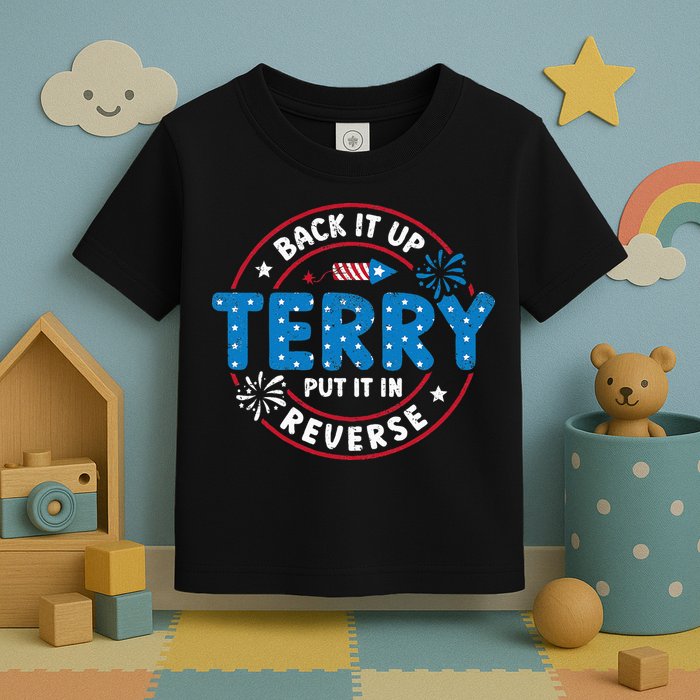 Back It Up Terry Put It In Reverse Funny 4th Of July Toddler T-Shirt