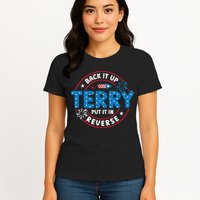 Back It Up Terry Put It In Reverse Funny 4th Of July Womens T-Shirt
