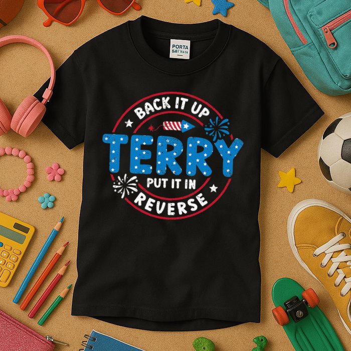 Back It Up Terry Put It In Reverse Funny 4th Of July Kids T-Shirt