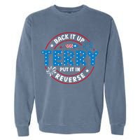 Back It Up Terry Put It In Reverse Funny 4th Of July Garment-Dyed Sweatshirt