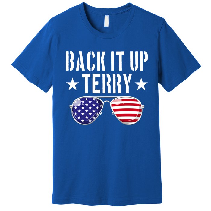 Back It Up Terry Put It In Reverse Usa Flag 4th Of July Great Gift Premium T-Shirt