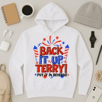 Back It Up Terry Put It In Reverse 4th Of July Fireworks Hoodie