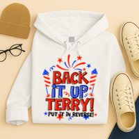 Back It Up Terry Put It In Reverse 4th Of July Fireworks Hoodie