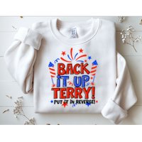 Back It Up Terry Put It In Reverse 4th Of July Fireworks Sweatshirt