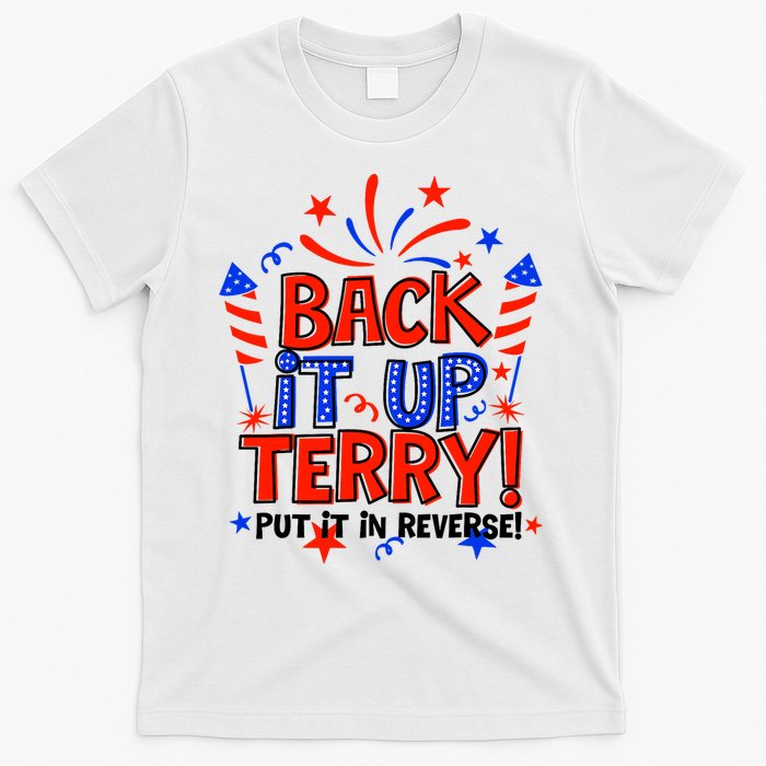 Back It Up Terry Put It In Reverse 4th Of July Fireworks T-Shirt