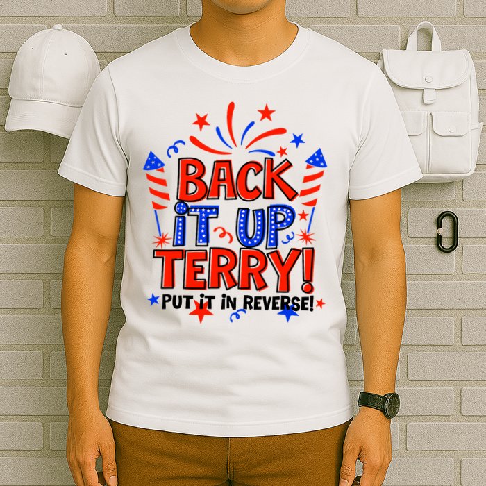 Back It Up Terry Put It In Reverse 4th Of July Fireworks T-Shirt