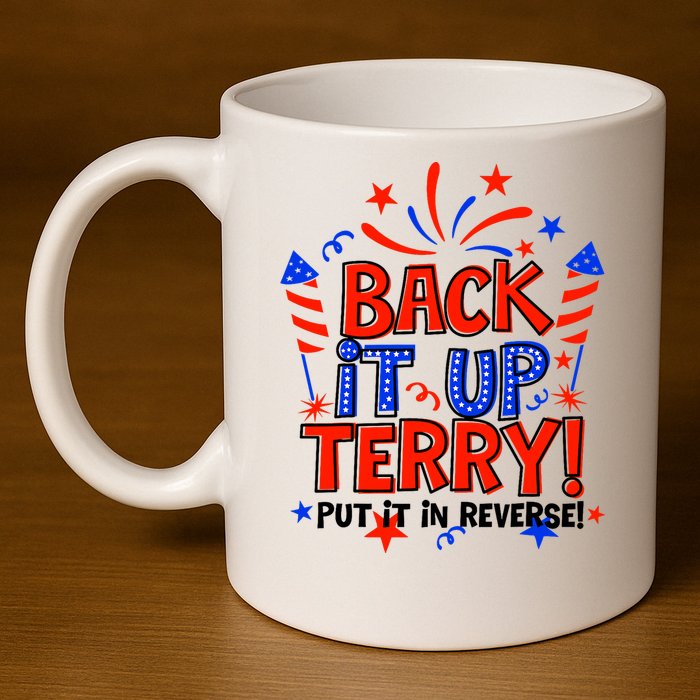 Back It Up Terry Put It In Reverse 4th Of July Fireworks 11oz C Handle Ceramic Mug