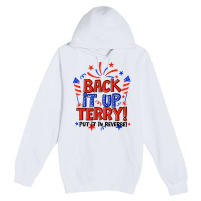 Back It Up Terry Put It In Reverse 4th Of July Fireworks Premium Pullover Hoodie