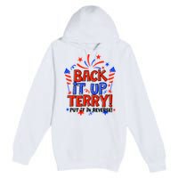 Back It Up Terry Put It In Reverse 4th Of July Fireworks Premium Pullover Hoodie