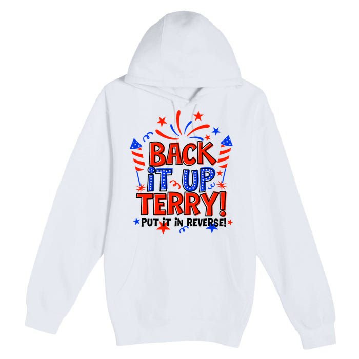 Back It Up Terry Put It In Reverse 4th Of July Fireworks Premium Pullover Hoodie