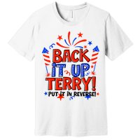 Back It Up Terry Put It In Reverse 4th Of July Fireworks Premium T-Shirt