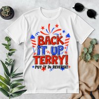 Back It Up Terry Put It In Reverse 4th Of July Fireworks Premium T-Shirt