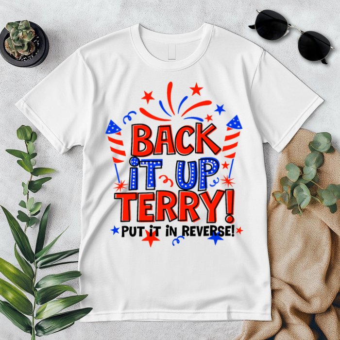 Back It Up Terry Put It In Reverse 4th Of July Fireworks Premium T-Shirt